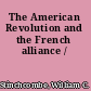 The American Revolution and the French alliance /