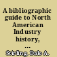 A bibliographic guide to North American Industry history, health, and hazardous waste /