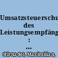 Umsatzsteuerschuld des Leistungsempfängers : eine kritische Analyse des Reverse-Charge-Verfahrens im Umsatzsteuergesetz /