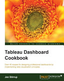 Tableau dashboard cookbook : over 40 recipes on designing professional dashboards by implementing data visualization principles /