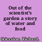 Out of the scientist's garden a story of water and food /