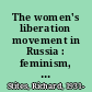 The women's liberation movement in Russia : feminism, nihilism, and bolshevism, 1860-1930 /