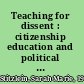 Teaching for dissent : citizenship education and political activism /