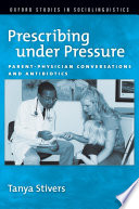 Prescribing under pressure parent-physician conversations and antibiotics /