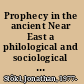 Prophecy in the ancient Near East a philological and sociological comparison /