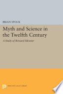 Myth and science in the twelfth century : a study of Bernard Silvester /