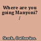 Where are you going Manyoni? /