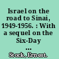 Israel on the road to Sinai, 1949-1956. : With a sequel on the Six-Day War, 1967.