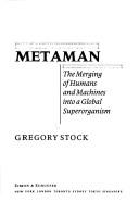 Metaman : the merging of humans and machines into a global superorganism /