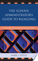 The school administrator's guide to blogging a new way to connect with the community /