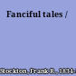 Fanciful tales /