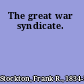 The great war syndicate.