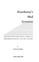 Hawthorne's mad scientists : pseudoscience and social science in nineteenth-century life and letters /