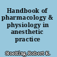 Handbook of pharmacology & physiology in anesthetic practice /