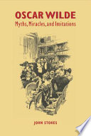 Oscar Wilde : myths, miracles, and imitations /