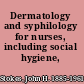 Dermatology and syphilology for nurses, including social hygiene,