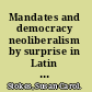 Mandates and democracy neoliberalism by surprise in Latin America /