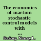 The economics of inaction stochastic control models with fixed costs /