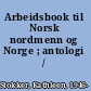 Arbeidsbook til Norsk nordmenn og Norge ; antologi /