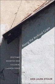 Along the archival grain : epistemic anxieties and colonial common sense /
