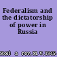 Federalism and the dictatorship of power in Russia