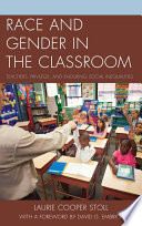 Race and gender in the classroom teachers, privilege, and enduring social inequalities /