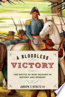 A bloodless victory : the Battle of New Orleans in history and memory /