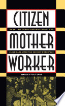 Citizen, mother, worker debating public responsibility for child care after the Second World War /