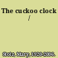 The cuckoo clock /