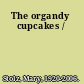 The organdy cupcakes /