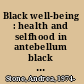 Black well-being : health and selfhood in antebellum black literature /