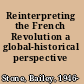 Reinterpreting the French Revolution a global-historical perspective /