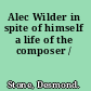 Alec Wilder in spite of himself a life of the composer /