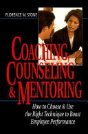 Coaching, counseling & mentoring : how to choose & use the right technique to boost employee performance /