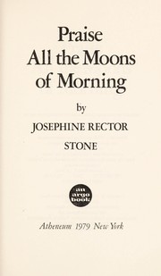 Praise all the moons of morning /