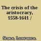 The crisis of the aristocracy, 1558-1641 /