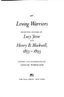 Loving warriors : selected letters of Lucy Stone and Henry B. Blackwell, 1853 to 1893 /