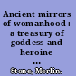 Ancient mirrors of womanhood : a treasury of goddess and heroine lore from around the world /