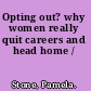 Opting out? why women really quit careers and head home /