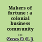 Makers of fortune : a colonial business community and its fall /