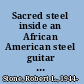 Sacred steel inside an African American steel guitar tradition /