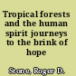 Tropical forests and the human spirit journeys to the brink of hope /