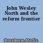 John Wesley North and the reform frontier