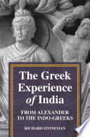 The Greek Experience of India From Alexander to the Indo-Greeks /