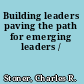 Building leaders paving the path for emerging leaders /