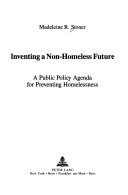 Inventing a non-homeless future : a public policy agenda for preventing homelessness /