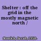 Shelter : off the grid in the mostly magnetic north /