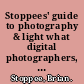 Stoppees' guide to photography & light what digital photographers, illustrators, and creative professionals must know /