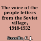 The voice of the people letters from the Soviet village, 1918-1932 /