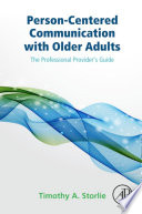 Person-centered communication with older adults : the professional provider's guide /